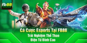 Cá Cược Esports Tại FB88 – Trải Nghiệm Thể Thao Điện Tử Đỉnh Cao
